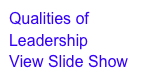 Qualities of Leadership
View Slide Show